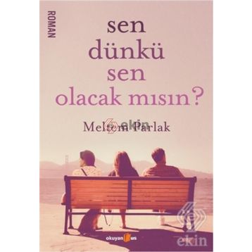 Sen Dünkü Sen Olacak mısın? - Meltem Parlak
