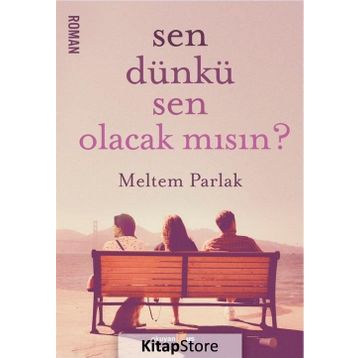 Sen Dünkü Sen Olacak mısın? - Meltem Parlak