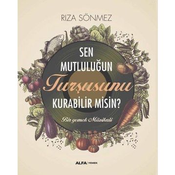 Sen Mutluluğun Turşusunu Kurabilir Misin? Alfa Yayınları