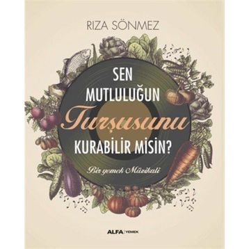 Sen Mutluluğun Turşusunu Kurabilir Misin? Alfa Yayınları