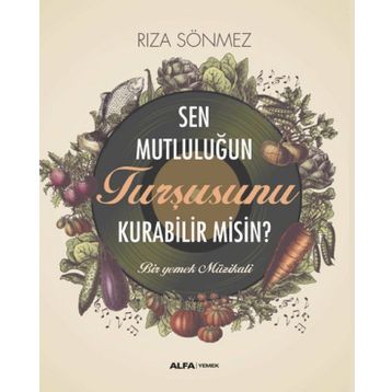 Sen Mutluluğun Turşusunu Kurabilir Misin? Alfa Yayınları