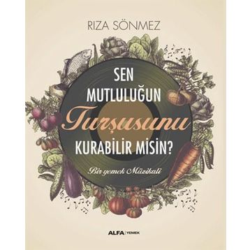Sen Mutluluğun Turşusunu Kurabilir Misin? Alfa Yayınları