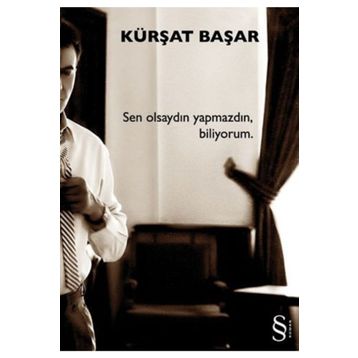 Sen Olsaydın Yapmazdın Biliyorum - Kürşat Başar