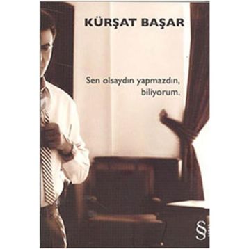 Sen Olsaydın Yapmazdın Biliyorum - Kürşat Başar