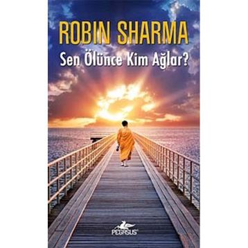 Sen Ölünce Kim Ağlar? - robin s sharma