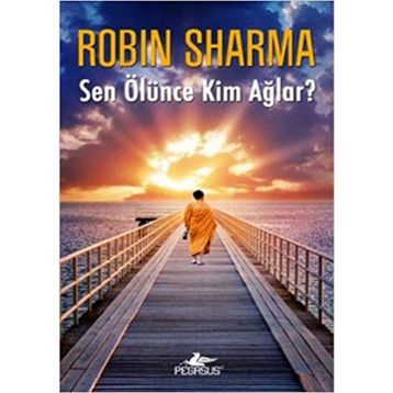 Sen Ölünce Kimler Ağlar?- Robin Sharma