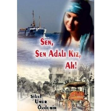 SEN, SEN ADALI KIZ, AH! - SIBEL UNUR ÖZDEMIR