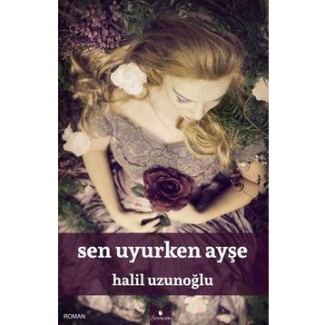 Sen Uyurken Ayşe - Halil Uzunoğlu