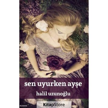 Sen Uyurken Ayşe - Halil Uzunoğlu