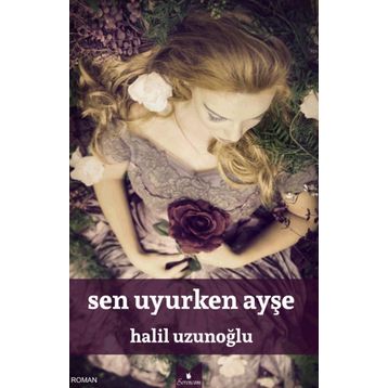 Sen Uyurken Ayşe - Halil Uzunoğlu