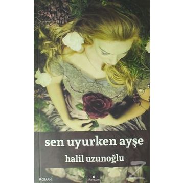 Sen Uyurken Ayşe - Halil Uzunoğlu