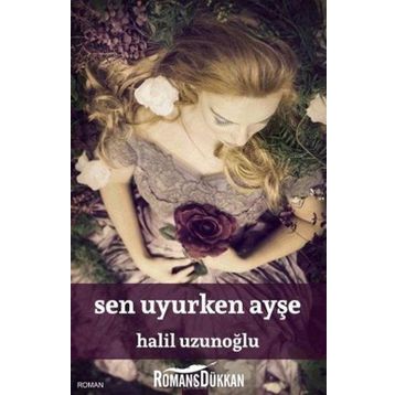 Sen Uyurken Ayşe - Halil Uzunoğlu
