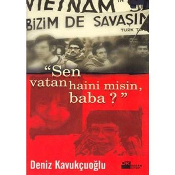 SEN VATAN HAINI MISIN, BABA? - DENIZ KAVUKÇUOĞLU