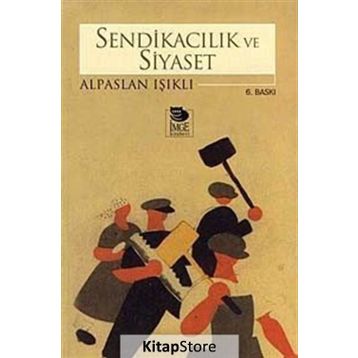 SENDİKACILIK VE SIYASET - ALPASLAN IŞIKLI