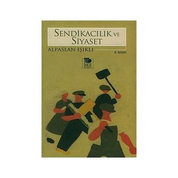 SENDİKACILIK VE SIYASET - ALPASLAN IŞIKLI