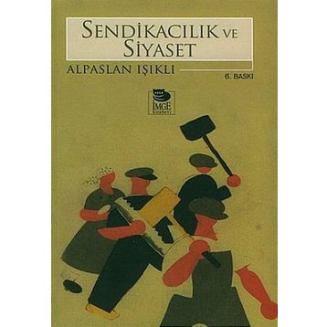 SENDİKACILIK VE SIYASET - ALPASLAN IŞIKLI