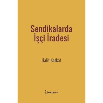 Sendikalarda İşçi İradesi - Halit Katkat