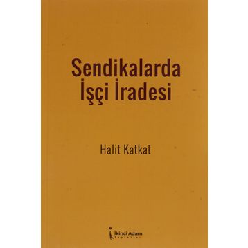 Sendikalarda İşçi İradesi - Halit Katkat