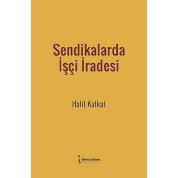 Sendikalarda İşçi İradesi - Halit Katkat