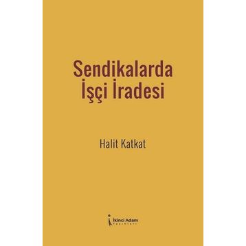 Sendikalarda İşçi İradesi - Halit Katkat