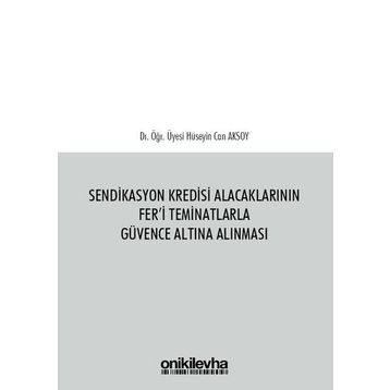 Sendikasyon Kredisi Alacaklarının Fer'i Teminatlarla Güvence Altına Alınması / Hüseyin Can Aksoy