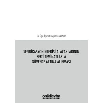 Sendikasyon Kredisi Alacaklarının Fer'i Teminatlarla Güvence Altına Alınması / Hüseyin Can Aksoy