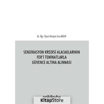 Sendikasyon Kredisi Alacaklarının Fer'i Teminatlarla Güvence Altına Alınması / Hüseyin Can Aksoy
