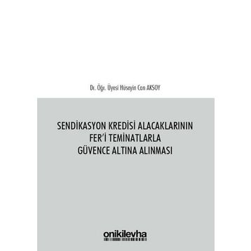 Sendikasyon Kredisi Alacaklarının Fer'i Teminatlarla Güvence Altına Alınması / Hüseyin Can Aksoy