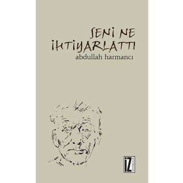 Seni Ne İhtiyarlattı - Abdullah Harmancı
