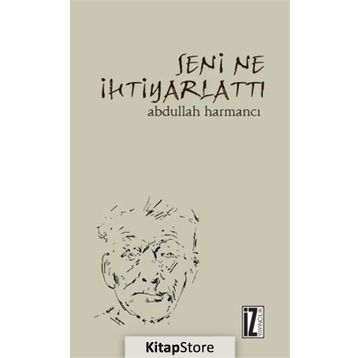 Seni Ne İhtiyarlattı - Abdullah Harmancı