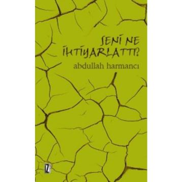 Seni Ne İhtiyarlattı - Abdullah Harmancı