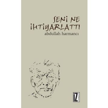 Seni Ne İhtiyarlattı - Abdullah Harmancı