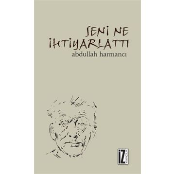 Seni Ne İhtiyarlattı - Abdullah Harmancı