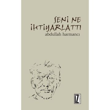 Seni Ne İhtiyarlattı - Abdullah Harmancı
