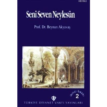 Seni Seven Neylesin - Prof. Dr. Beynun Akyavaş