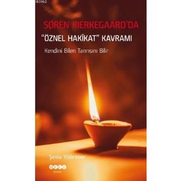 Şeniz Yıldırımer - Soren Kierkegaard'da Öznel Hakikat Kavramı