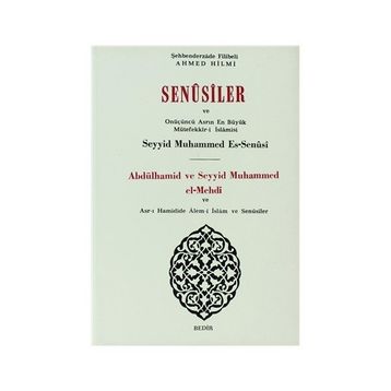 SENUSILER VE ONÜÇÜNÜ ASRIN EN BÜYÜK MÜTEFFEKKİR-I İSLAMISI ABDÜLHAMID VE SEYYID MUHAMMED EL-MEHDI - FILIBELI AHMET HILMI