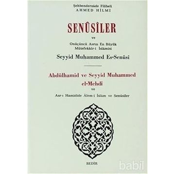 SENUSILER VE ONÜÇÜNÜ ASRIN EN BÜYÜK MÜTEFFEKKİR-I İSLAMISI ABDÜLHAMID VE SEYYID MUHAMMED EL-MEHDI - FILIBELI AHMET HILMI