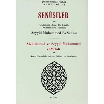 SENUSILER VE ONÜÇÜNÜ ASRIN EN BÜYÜK MÜTEFFEKKİR-I İSLAMISI ABDÜLHAMID VE SEYYID MUHAMMED EL-MEHDI - FILIBELI AHMET HILMI