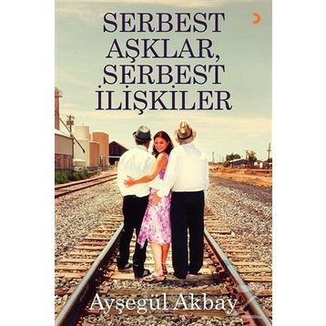 Serbest Aşklar, Serbest İlişkiler - Ayşegül Akbay