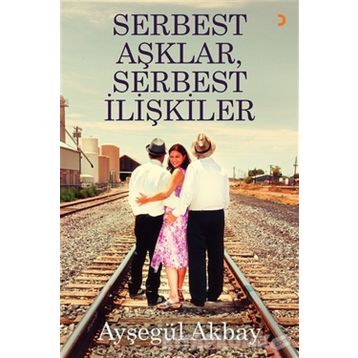 Serbest Aşklar, Serbest İlişkiler - Ayşegül Akbay