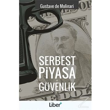 Serbest Piyasa ve Güvenlik - Gustave de Molinari