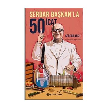 Serdar Başkan’la 50 İcat - Serdar Aksu