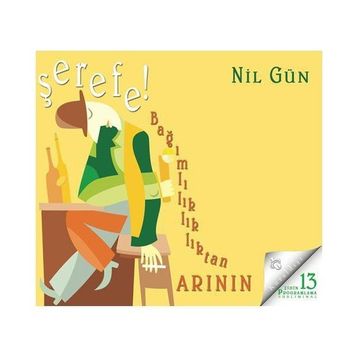 Şerefe! Bağımlılıktan Arının - Nil Gün