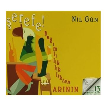 Şerefe! Bağımlılıktan Arının - Nil Gün