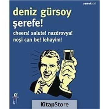 ŞEREFE! CHEERS! SALUTE! NAZDROVYA! NOŞI CAN BE! LEHAYIM! - DENIZ GÜRSOY