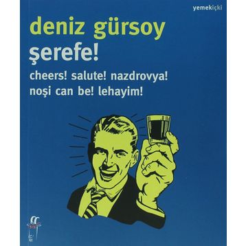 ŞEREFE! CHEERS! SALUTE! NAZDROVYA! NOŞI CAN BE! LEHAYIM! - DENIZ GÜRSOY