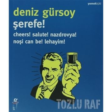 ŞEREFE! CHEERS! SALUTE! NAZDROVYA! NOŞI CAN BE! LEHAYIM! - DENIZ GÜRSOY