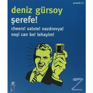 ŞEREFE! CHEERS! SALUTE! NAZDROVYA! NOŞI CAN BE! LEHAYIM! - DENIZ GÜRSOY
