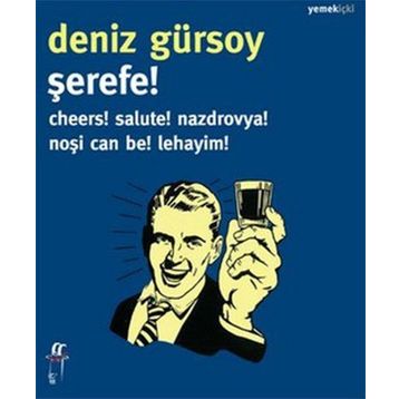ŞEREFE! CHEERS! SALUTE! NAZDROVYA! NOŞI CAN BE! LEHAYIM! - DENIZ GÜRSOY